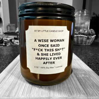A Wise Woman Once Said..... 8oz Candle